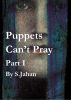 Puppets Can't Pray: Part 1 by Shah Jahan