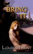 Bring It by Louisa Trent