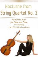 Cover for 'Nocturne from String Quartet No. 2 Pure Sheet Music for Piano and Flute, Arranged by Lars Christian Lundholm'