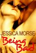 Being Bad (Erotic Romance Short Story) by Jessica Morse