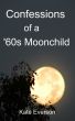 Confessions of a '60s Moonchild by Kate Everson