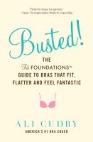 Cover for 'Busted!: The FabFoundations Guide To Bras That Fit, Flatter and Feel Fantastic'