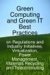 Green Computing and Green IT Best Practices: On Regulations and Industry Initiatives, Virtualization, Power Management, Materials Recycling and Telecommuting by  