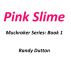 Pink Slime by Randy Dutton