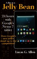 Cover for 'A Day as a Jelly Bean:  24 Hours with Google's Nexus 7 Tablet'
