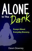 Cover for 'Alone in the Dark: Essays About Everyday Bravery'