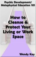 Cover for 'Psychic Development/Metaphysical Education 101 - How to Cleanse & Protect Your Living or Work Space'