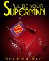 I'll Be Your Superman (An Erotic / Erotica Menage Tale) by Selena Kitt