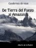 Cuadernos de viaje. De Tierra del Fuego al Amazonas by Alberto de la Madrid
