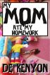 My Mom Ate My Homework by De Kenyon