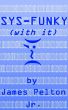 Sys-Funky (with it) by James Pelton Jr.