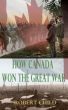 How Canada Won the Great War by Robert Child