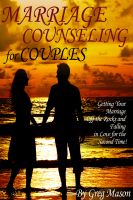 Cover for 'Marriage Counseling for Couples - Getting Your Marriage Off the Rocks and Falling in Love for the Second Time!'