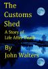 The Customs Shed: A Story of Life After Death by John Walters