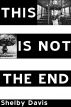 This Is Not the End by Shelby Davis