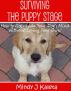 Surviving the Puppy Stage, How to Get Inside Your Dog's Mind Without Losing Your Own! by Mindy Kaleta