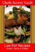 Low-Fat Recipes - Great Taste & Flavor by Chefs Secret Vault 
