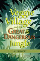 Cover for 'Veggie Village and the Great & Dangerous Jungle: An Allegory'