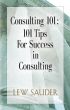 Consulting 101: 101 Tips For Success in Consulting by Lew Sauder