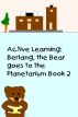Active Learning:  Berlang, the Bear Goes to the Planetarium Book 2 by Manny Durazo