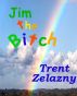 Jim the Bitch by Trent Zelazny
