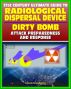 21st Century Ultimate Guide to Radiological Dispersal Device (RDD) Dirty Bomb Attack Preparedness and Response: Personal and Medical Response, Radioactive Illness, Radiation Injuries, Decontamination by Progressive Management