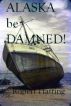 Alaska be Damned by Robert Hatting