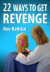 22 Ways to Get Revenge by Bev Robitai