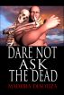 Dare Not Ask The Dead by Madeira Desouza