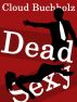 Dead Sexy by Cloud Buchholz