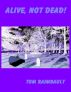 Alive, Not Dead! by Tom Raimbault