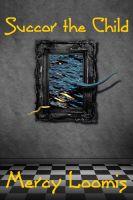 Cover for 'Succor the Child: a Lovecraftian Short Story'