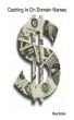 Cashing In On Domain Names by Ray Butler