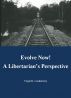 Evolve Now!  A Libertarian's Perspective by Virgil H Castleberry