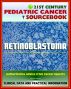 21st Century Pediatric Cancer Sourcebook: Retinoblastoma (Eye Tumor of the Retina) - Clinical Data for Patients, Families, and Physicians by Progressive Management