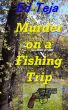 Murder on a Fishing Trip by Ed Teja