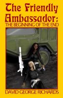 Cover for 'The Friendly Ambassador: The Beginning of the End'
