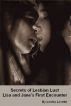 Secrets of Lesbian Lust - Lisa and Janeâ€™s First Encounter (Erotica, Erotic Story) by Louise Lovette