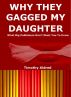 Why They Gagged My Daughter: What Big Publishers Don't Want You to Know by Timothy Aldred
