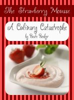 Cover for 'The Strawberry Mousse (A Culinary Catastrophe - #2)'