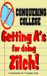 Conquering College:  Getting A's for doing Zilch! by Christopher M. Puzzele, Esq.