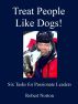 Treat People Like Dogs! Six Tasks for Passionate Leaders by Robert Norton