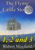 The Flying Castle Stories, 1, 2 and 3 by Robert Mayfield
