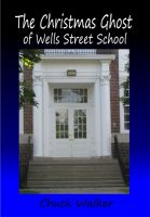 Cover for 'The Christmas Ghost of Wells Street School'