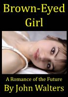 Cover for 'Brown-Eyed Girl: A Romance of the Future'