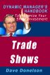Trade Shows: The Dynamic Managerâ€™s Handbook On How To Maximize Your Expo Investment by Dave Donelson