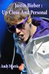 Justin Bieber: Up Close And Personal by Andrew Morris