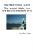 Haunted Rhode Island: The Haunted Hotels, Inns and Bed and Breakfasts of RI by Jeffrey Fisher