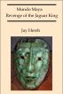 Mundo Maya: Revenge of the Jaguar King by Jay Hersh
