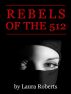 Rebels of the 512 by Laura Roberts